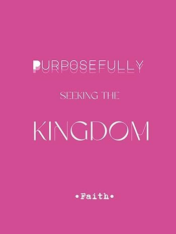 Purposefully seeking the Kingdom Journal