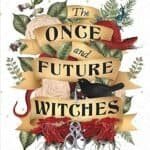 The Once and Future Witches by Alix E. Harrow